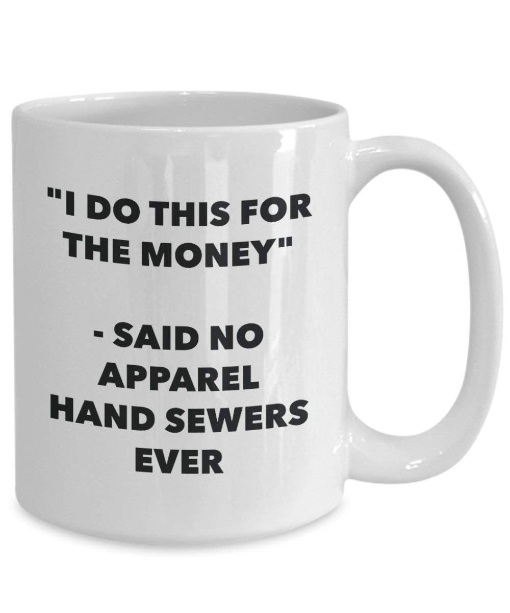 I Do CE pour l'argent – dit pas de vêtements à la main Égouts jamais Mug rigolo – Tasse à café – Fantaisie anniversaire Idée de Gag cadeaux de Noël 11oz blanc