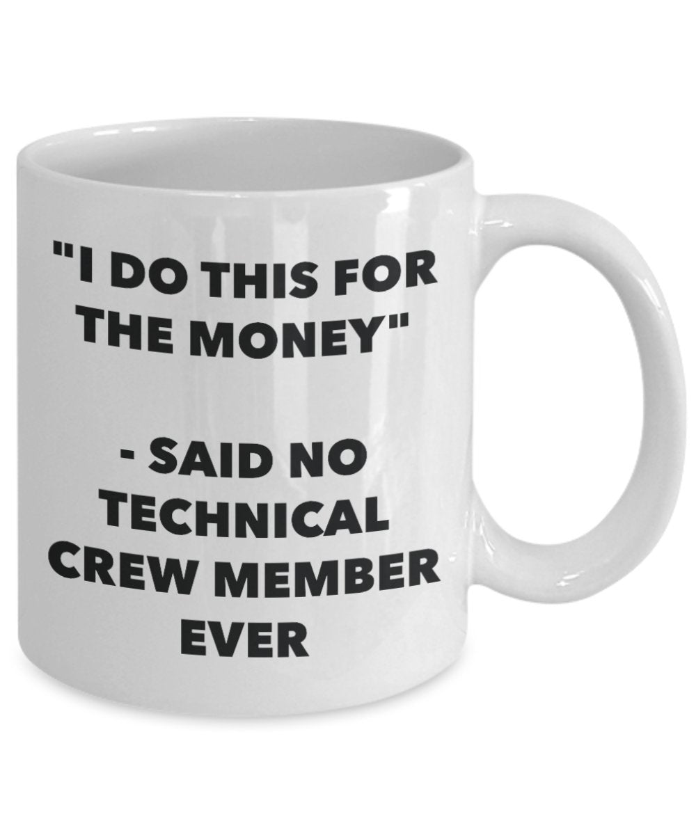 "I Do This for the Money" - Said No Technical Crew Member Ever Mug - Funny Tea Hot Cocoa Coffee Cup - Novelty Birthday Christmas Anniversary Gag Gifts