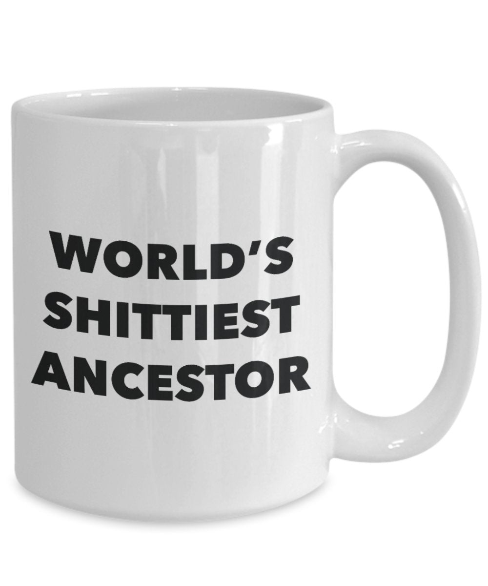 Ancestor Mug - Coffee Cup - World's Shittiest Ancestor- Ancestor Gifts - Funny Novelty Birthday Present Idea