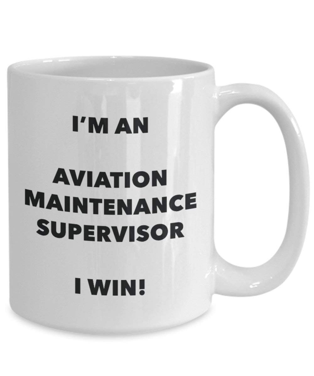 Aviation Maintenance Supervisor Mug - I'm an Aviation Maintenance Supervisor I win! - Funny Coffee Cup - Birthday Christmas Gifts Idea