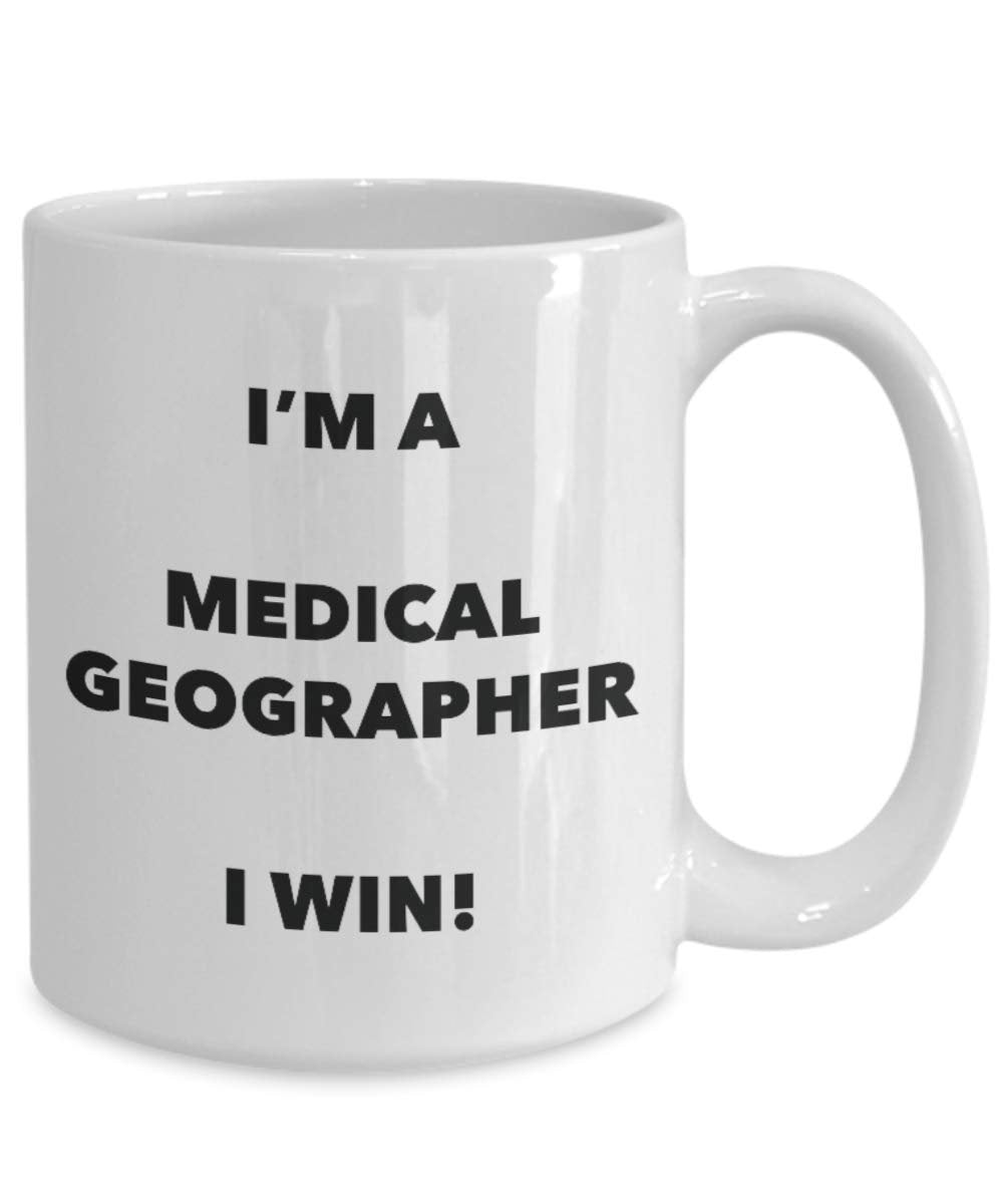 I'm a Medical Geographer Mug I win - Funny Coffee Cup - Novelty Birthday Christmas Gag Gifts Idea