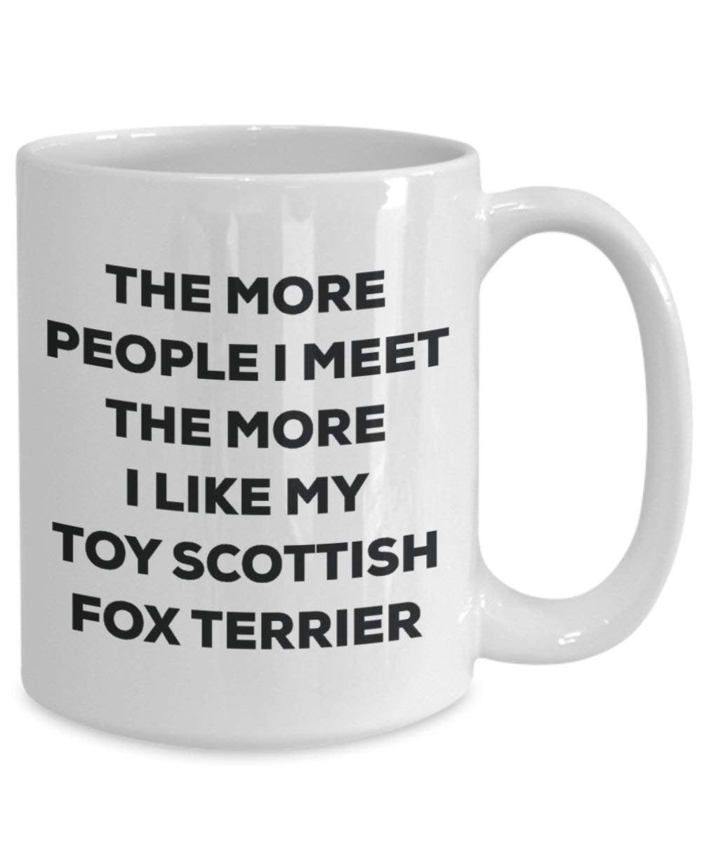The more people I meet the more I like my Toy Scottish Fox Terrier Mug - Funny Coffee Cup - Christmas Dog Lover Cute Gag Gifts Idea