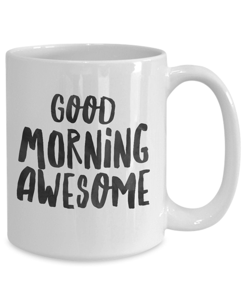 Good Morning Awesome Coffee Cup- Morning Coffee Mug