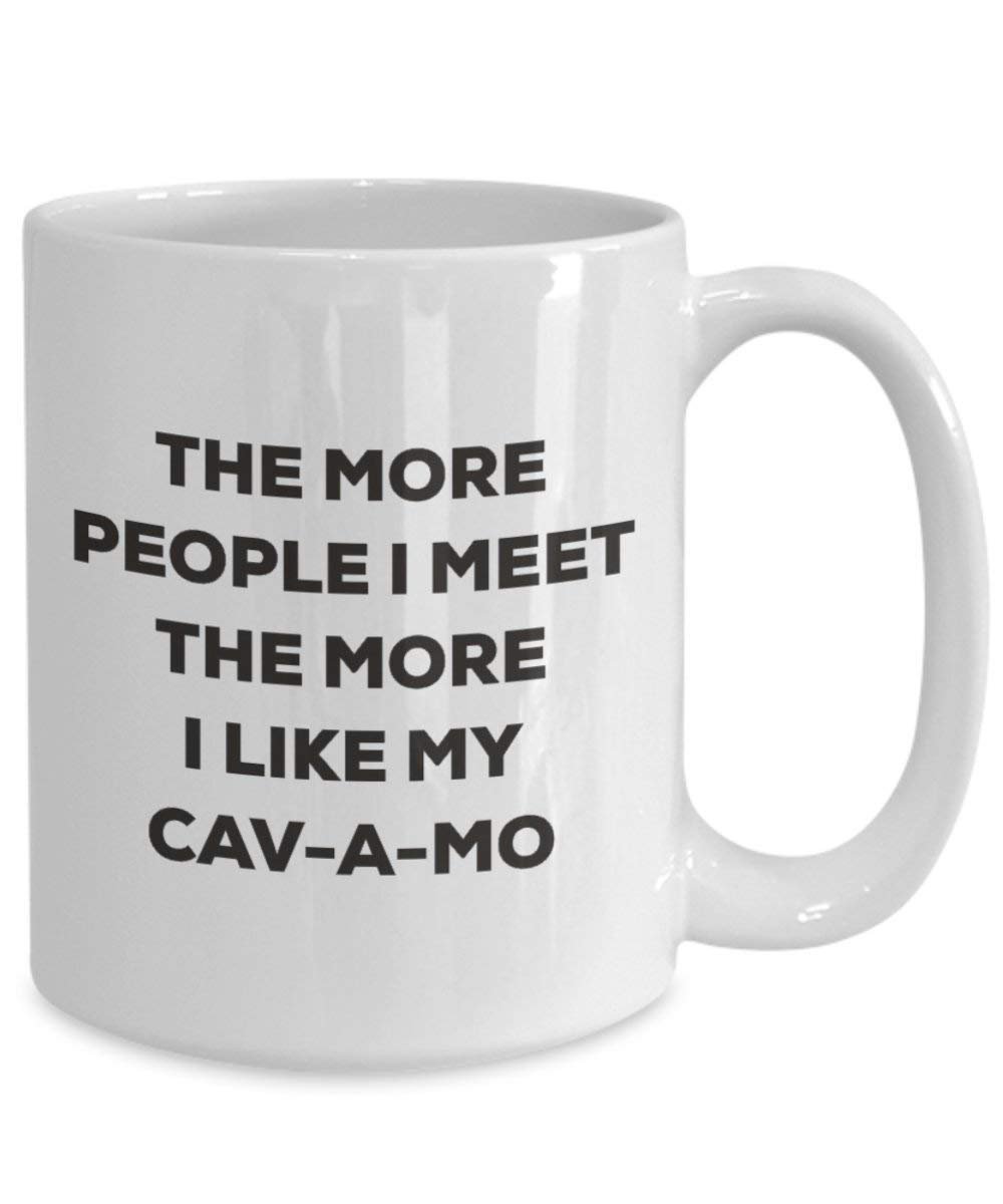 The More People I Meet the More I Like My cav-a-mo Tasse – Funny Coffee Cup – Weihnachten Hund Lover niedlichen Gag Geschenke Idee