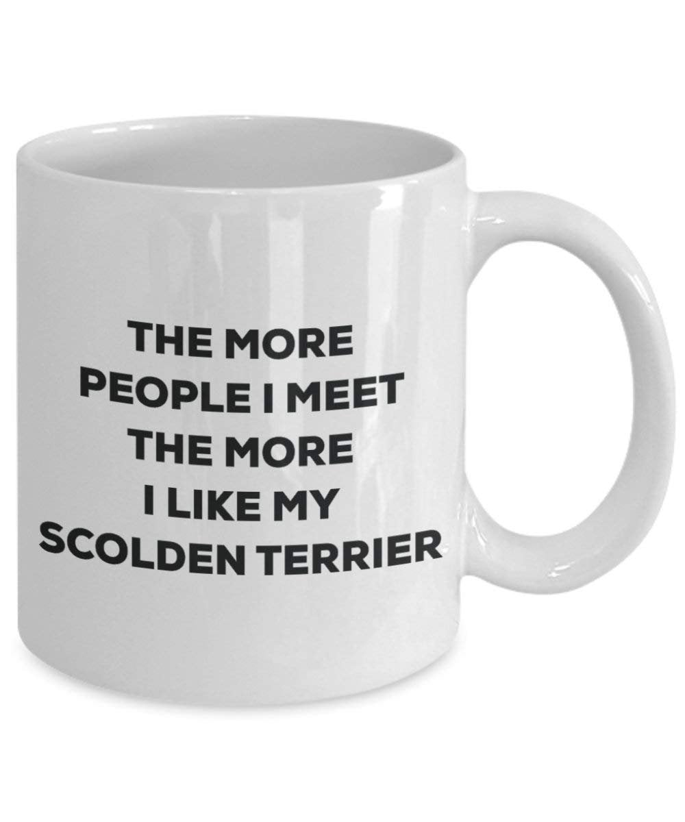 The more people I meet the more I like my Scolden Terrier Mug - Funny Coffee Cup - Christmas Dog Lover Cute Gag Gifts Idea