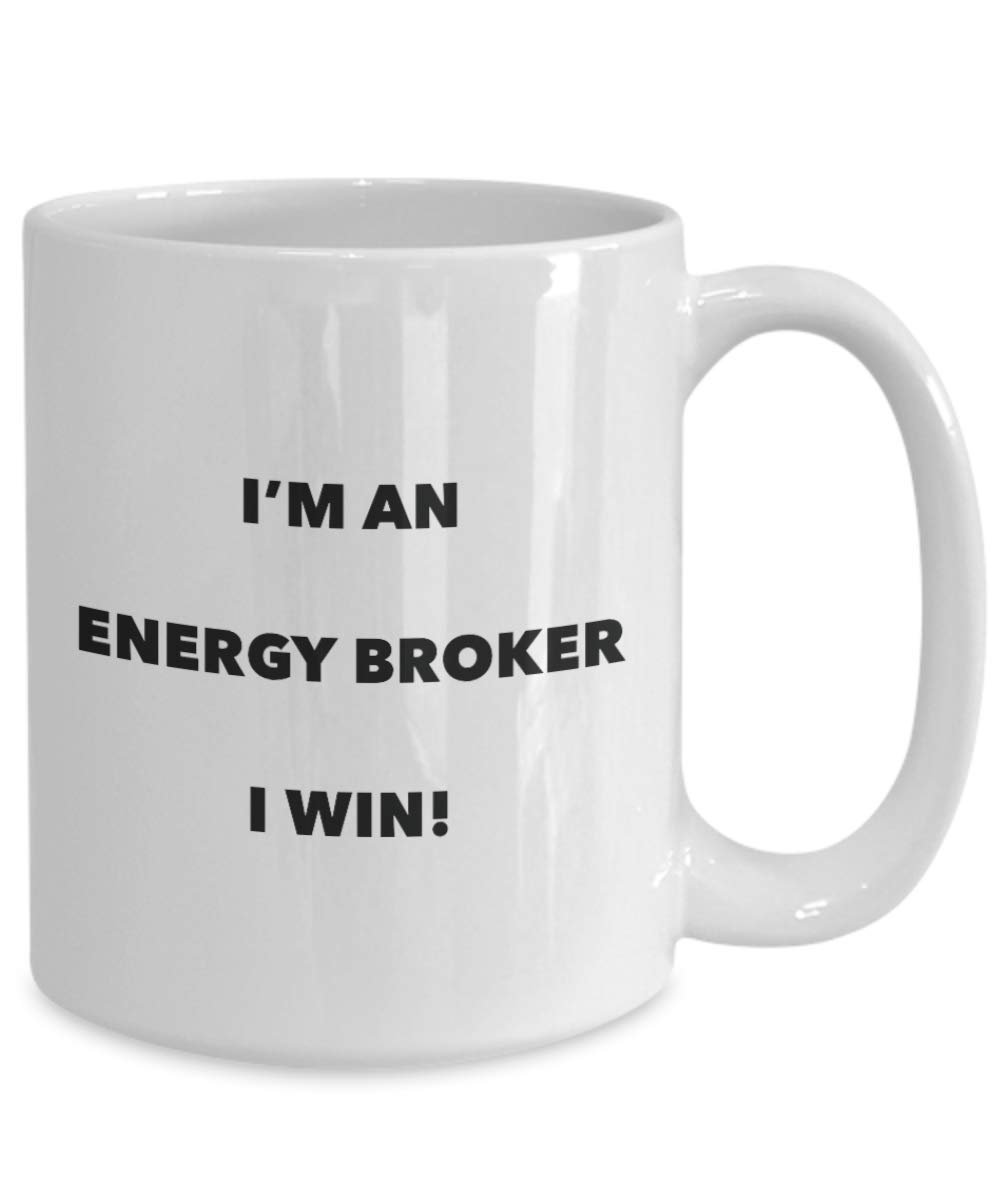 I'm an Energy Broker Mug I win - Funny Coffee Cup - Novelty Birthday Christmas Gag Gifts Idea