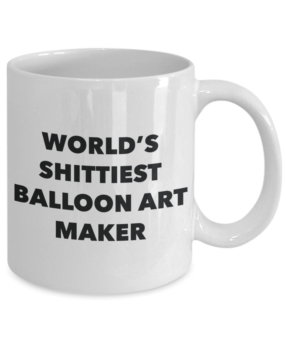 Balloon Art Maker Coffee Mug - World's Shittiest Balloon Art Maker - Balloon Art Maker Gifts- Funny Novelty Birthday Present Idea