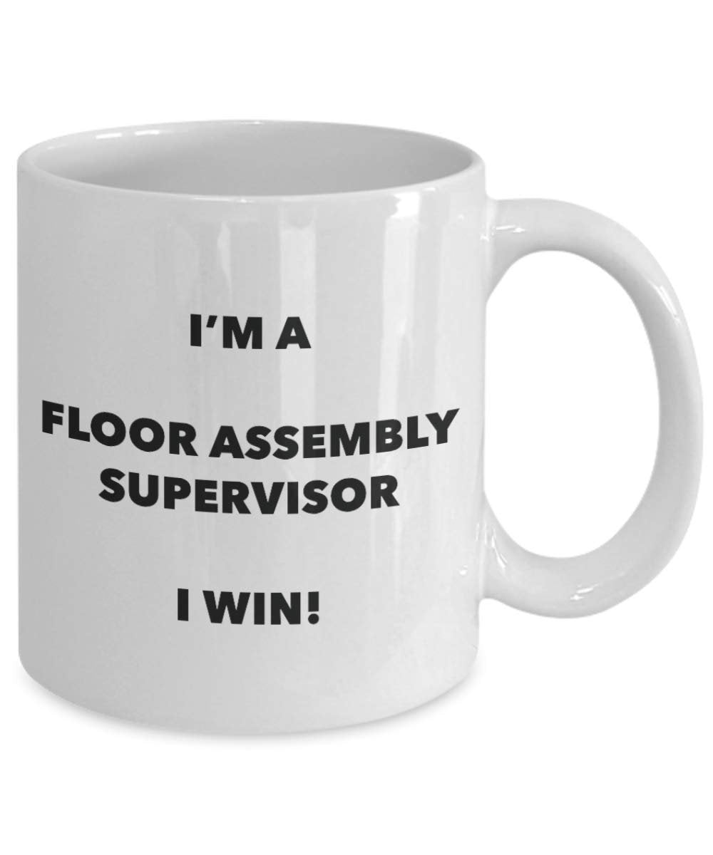 I'm a Floor Assembly Supervisor Mug I win - Funny Coffee Cup - Novelty Birthday Christmas Gag Gifts Idea