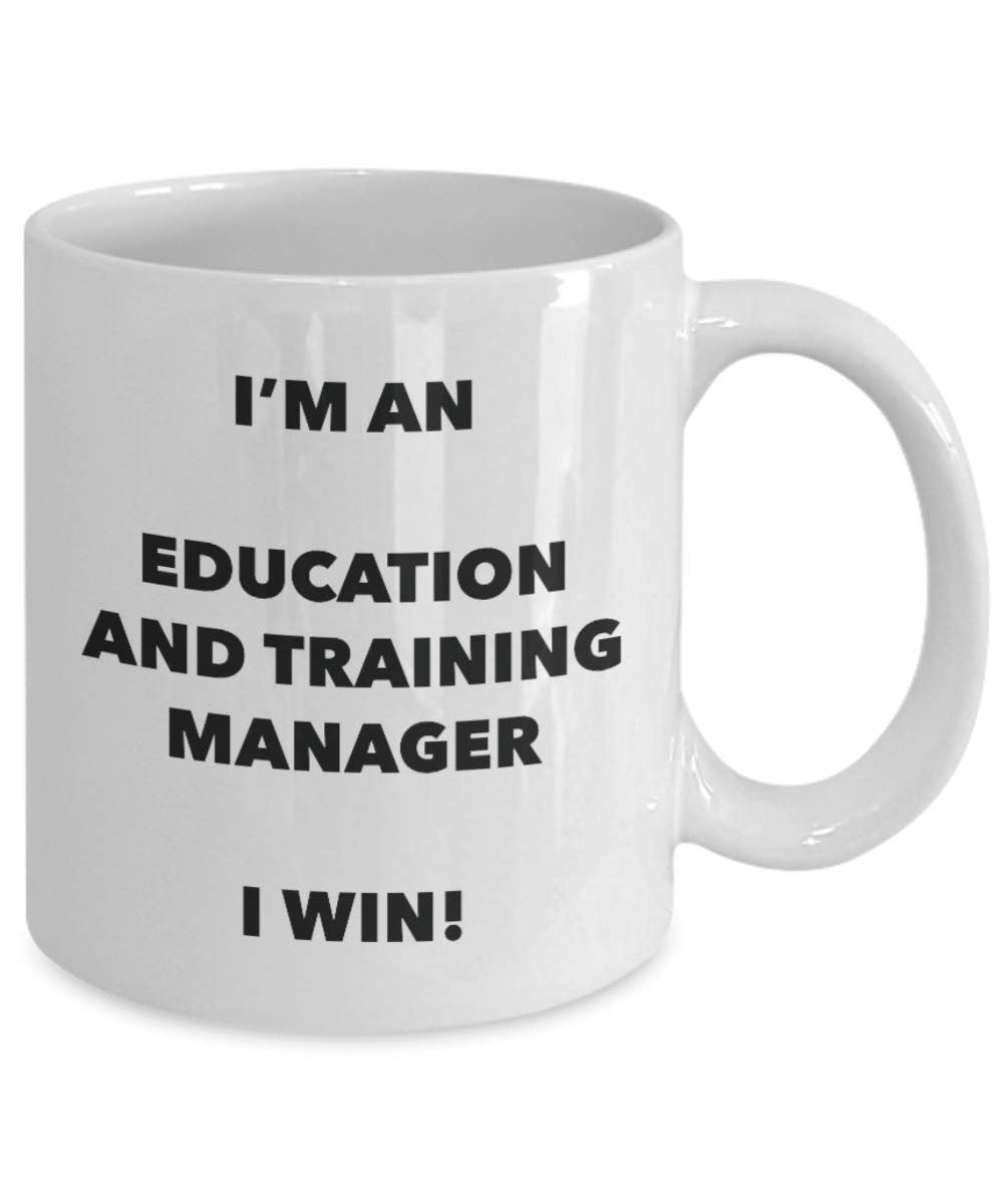 I'm an Education And Training Manager I win! - Funny Coffee Cup - Novelty Birthday Christmas Gag Gifts Idea