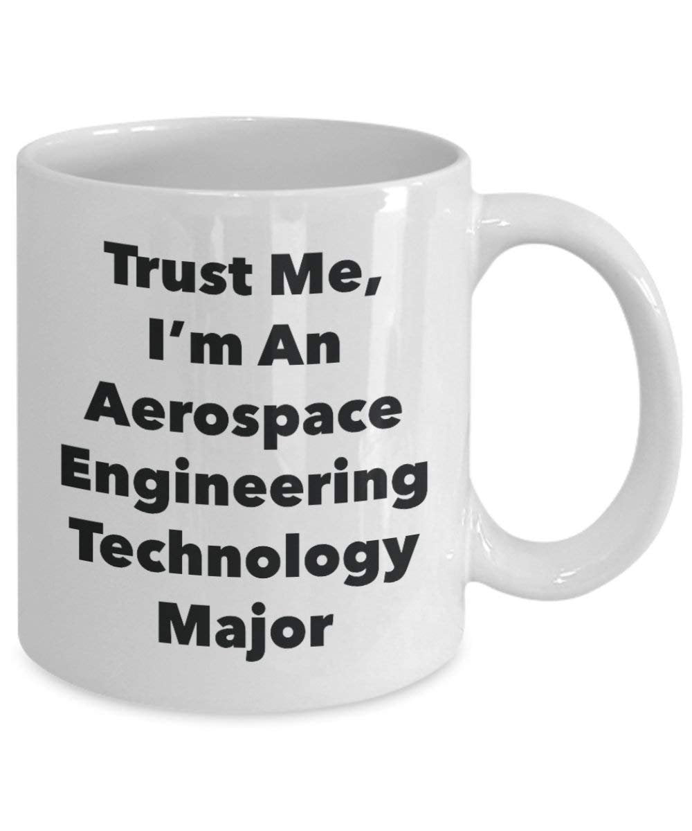 Trust Me, I 'm ein Aerospace Engineering Technologie Major Becher – Lustige Kaffee Tasse – Cute Gag Geschenke Ideen für Freunde und Klassenkameraden