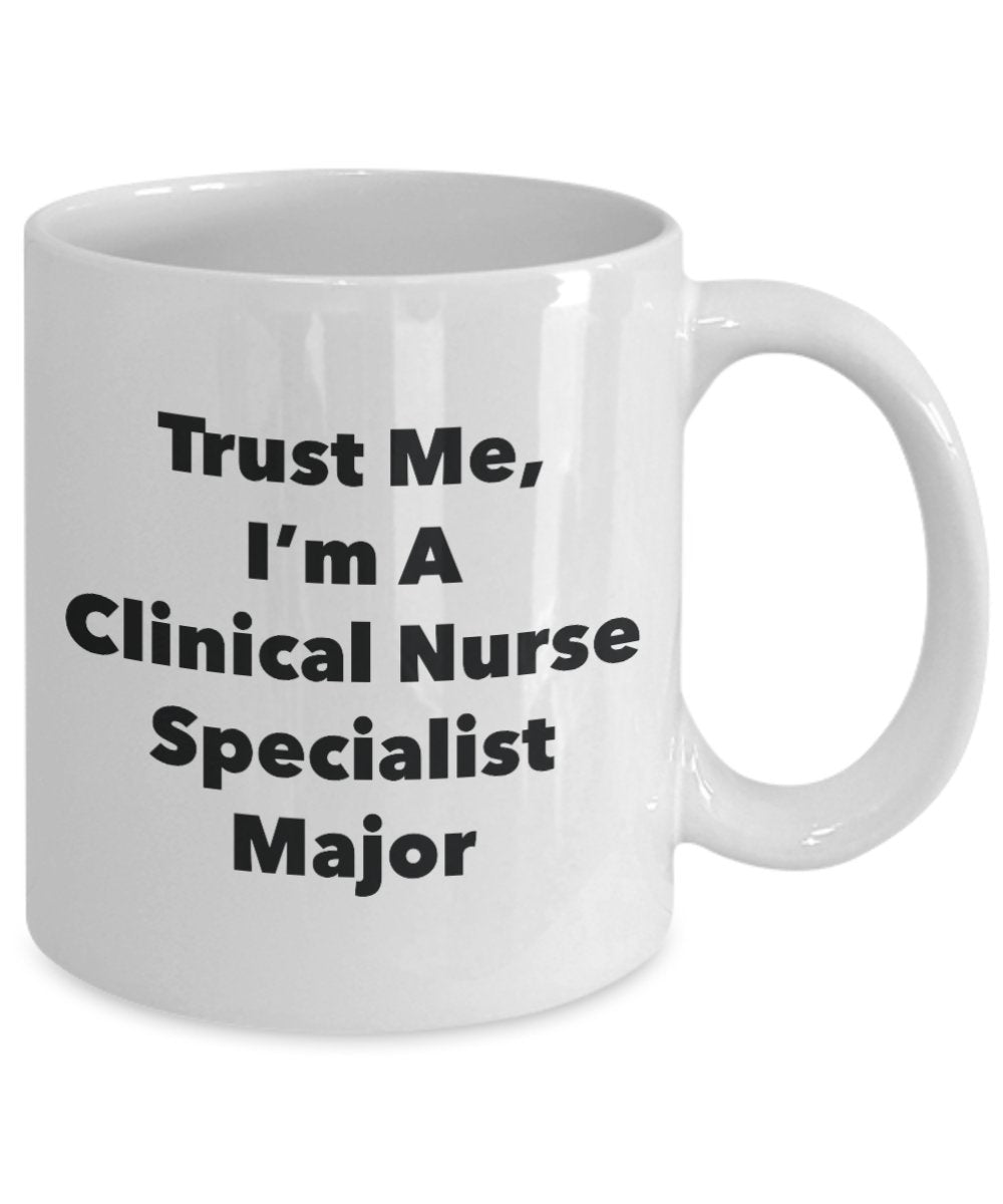 Trust Me, I'm A Clinical Nurse Specialist Major Mug - Funny Tea Hot Cocoa Coffee Cup - Novelty Birthday Christmas Anniversary Gag Gifts Idea