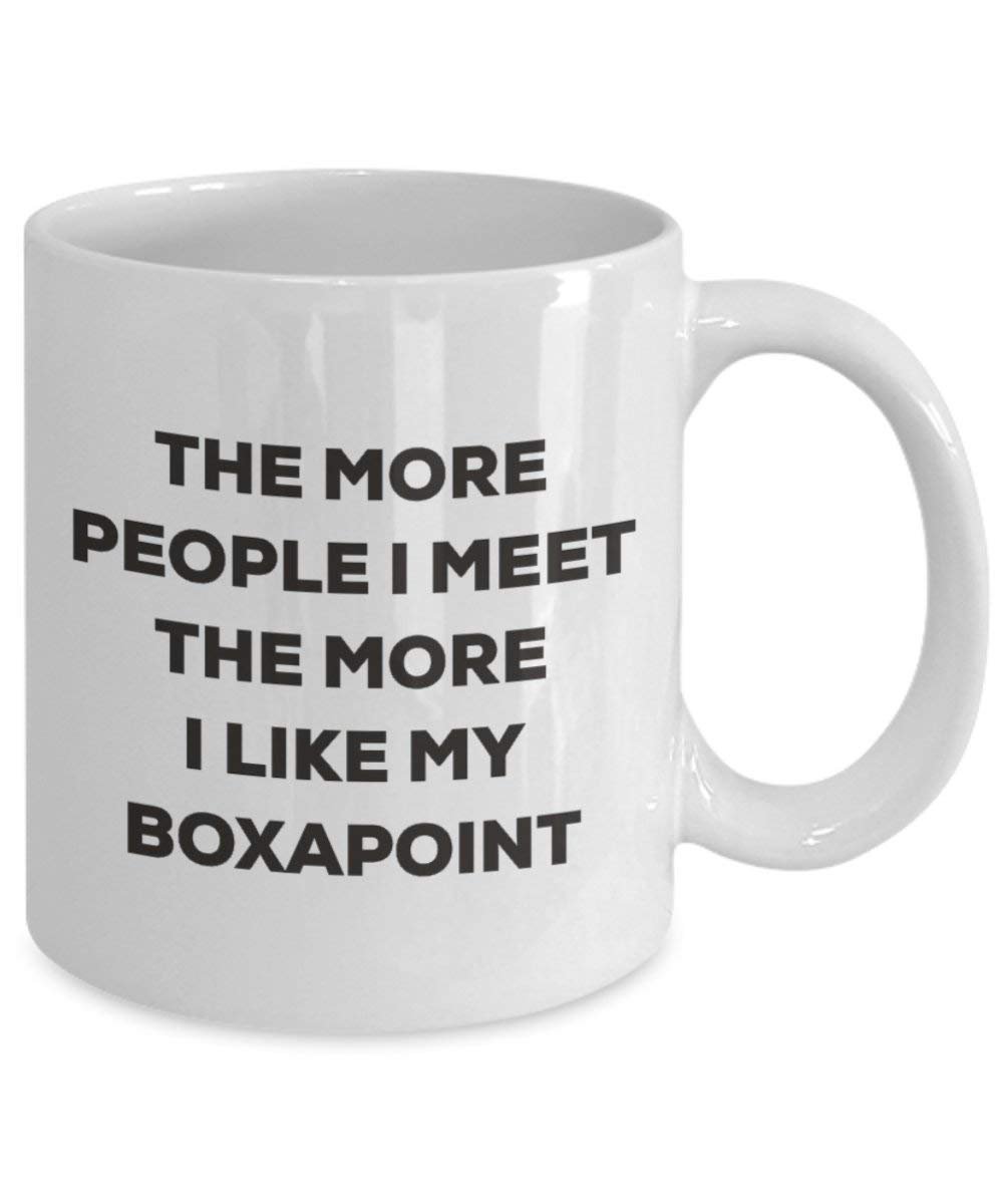 The more people I meet the more I like my Boxapoint Mug - Funny Coffee Cup - Christmas Dog Lover Cute Gag Gifts Idea