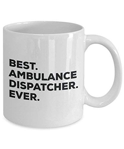 Best Ambulance Dispatcher Ever Mug - Funny Coffee Cup -Thank You Appreciation for Christmas Birthday Holiday Unique Gift Ideas
