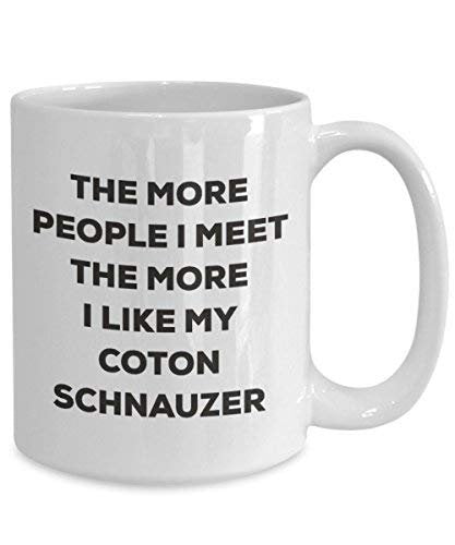 Le plus de personnes I Meet the More I Like My Coton Schnauzer Mug de Noël – Funny Tasse à café – amateur de chien mignon Gag Gifts Idée 11oz blanc