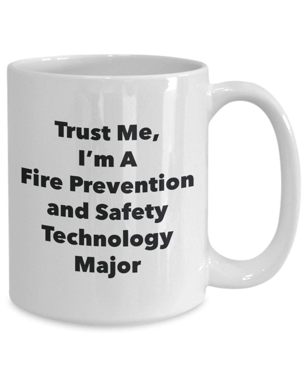 Trust Me, I'm A Fire Prevention and Safety Technology Major Mug - Funny Coffee Cup - Cute Graduation Gag Gifts Ideas for Friends and Classmates (11oz)