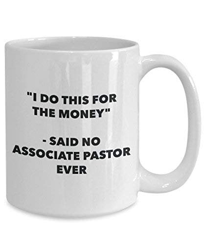I Do This for The Money - Said No Associate Pastor Ever Mug - Funny Coffee Cup - Novelty Birthday Christmas Gag Gifts Idea