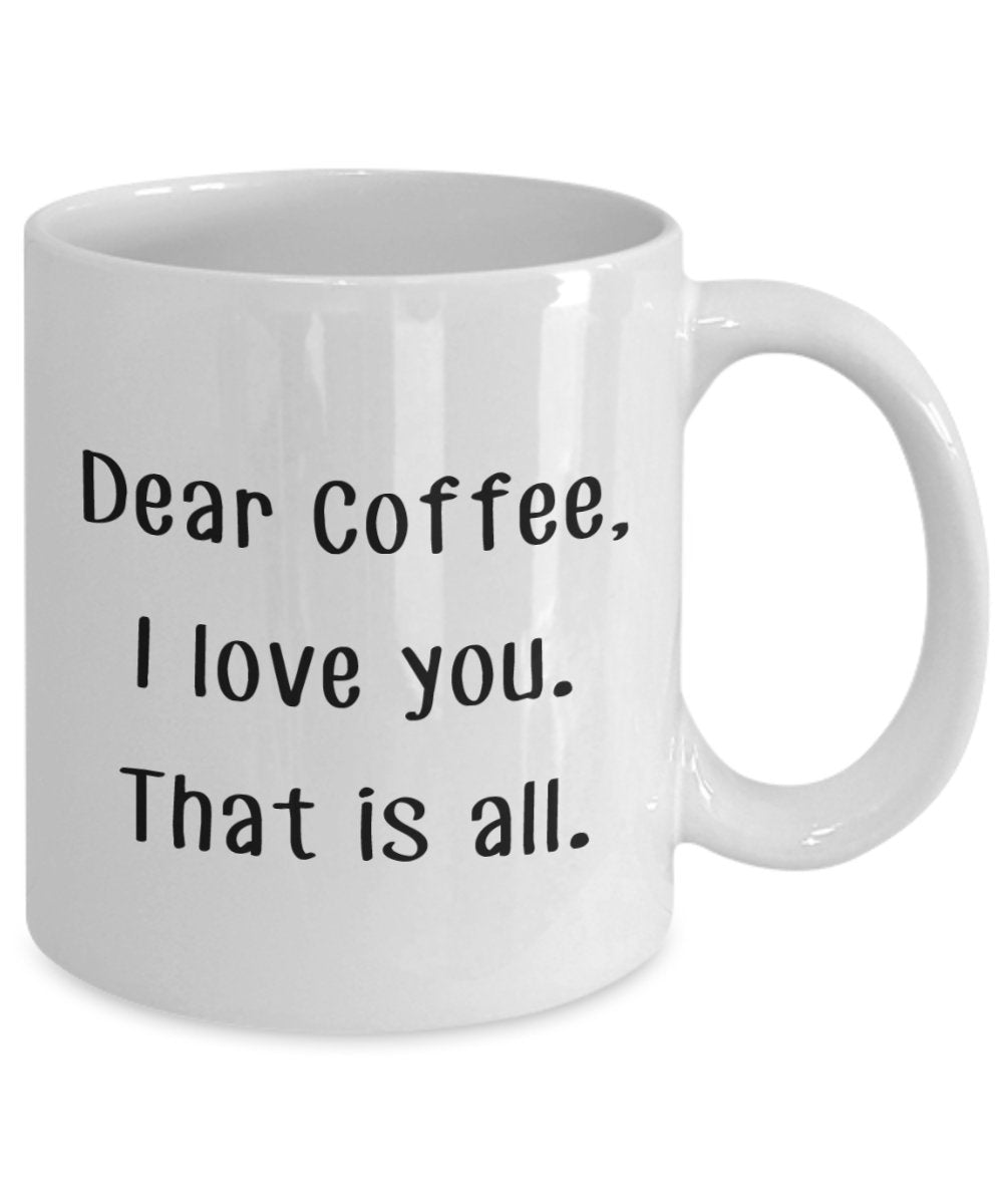 Dear Coffee I Love, dass ist Allen Tasse – Funny Tee Hot Cocoa Kaffeetasse – Neuheit Geburtstag Weihnachten Jahrestag Gag Geschenke Idee