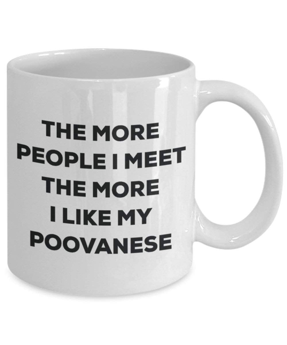 The more people I meet the more I like my Poovanese Mug - Funny Coffee Cup - Christmas Dog Lover Cute Gag Gifts Idea