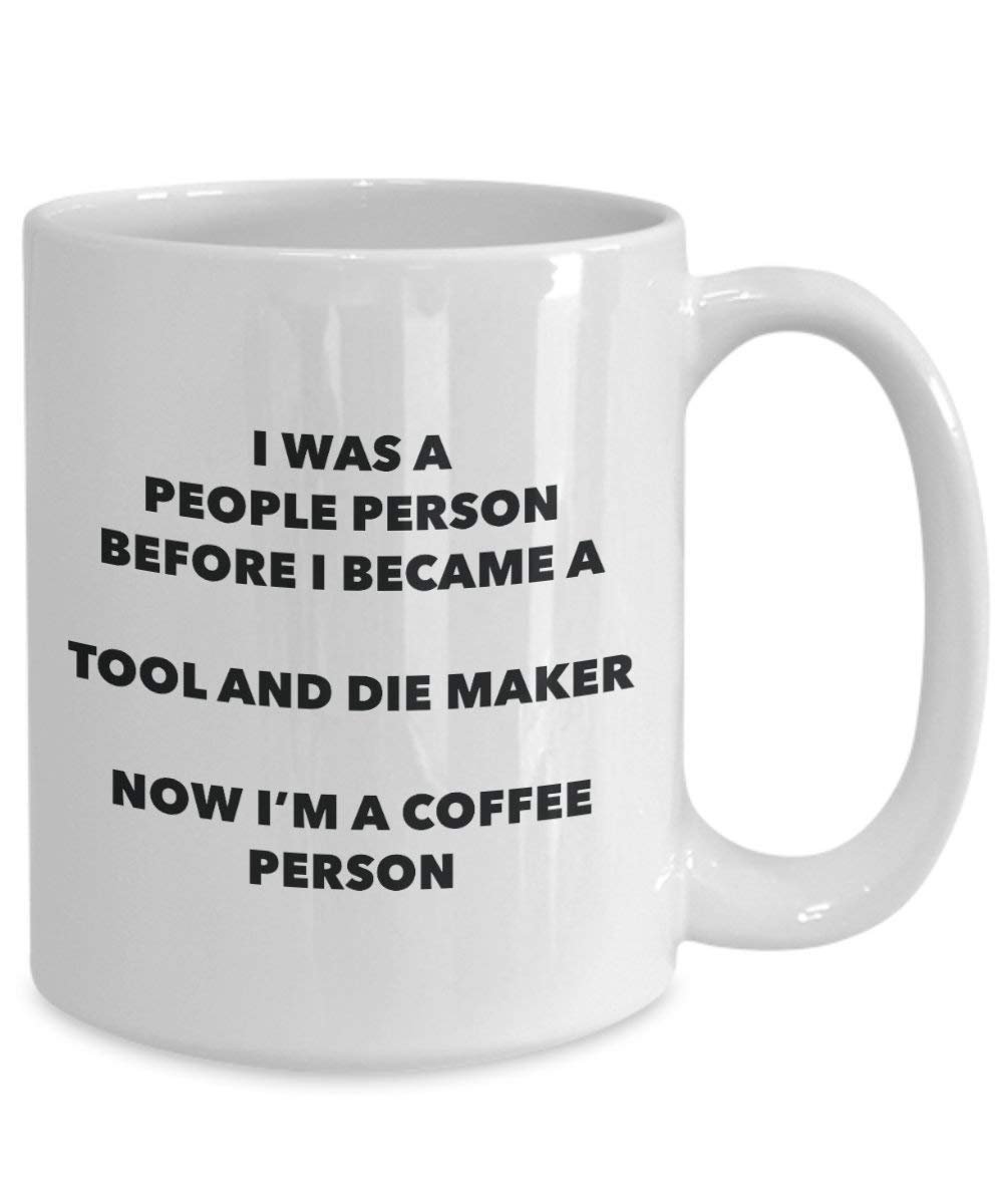 Tool And Die Maker Coffee Person Mug - Funny Tea Cocoa Cup - Birthday Christmas Coffee Lover Cute Gag Gifts Idea