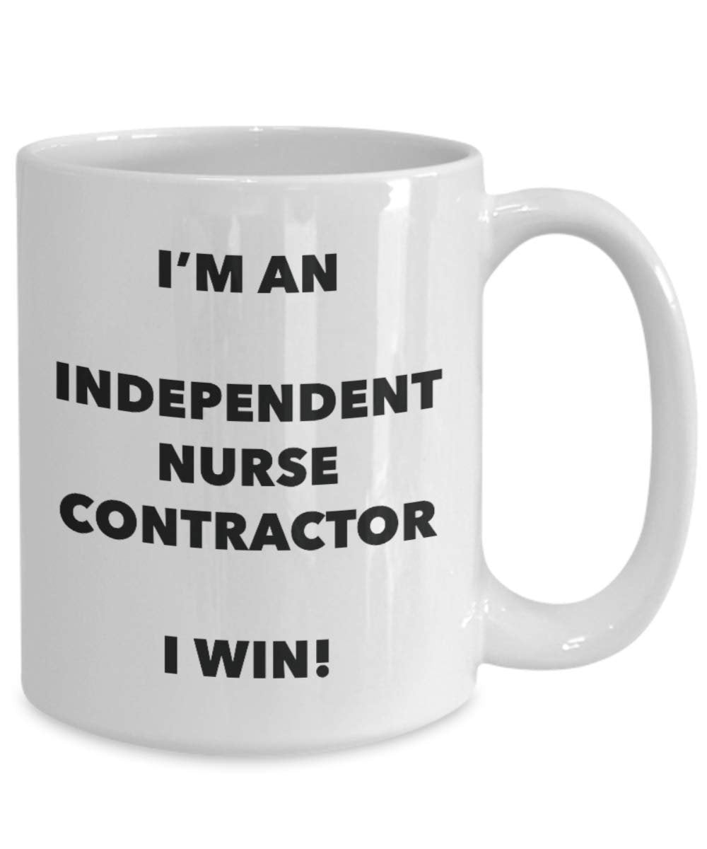 I'm an Independent Nurse Contractor Mug I win - Funny Coffee Cup - Birthday Christmas Gag Gifts Idea
