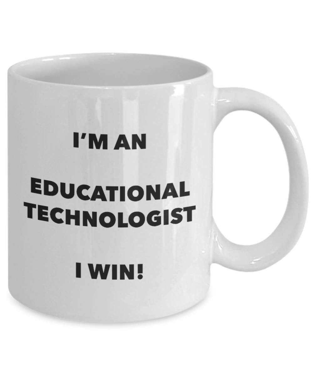 I'm an Educational Technologist I win! - Funny Coffee Cup - Novelty Birthday Christmas Gag Gifts Idea