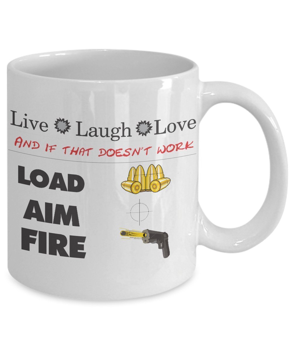 Funny Coffee Mug -Live Laugh Love-Load Aim Fire - 11 oz Ceramic Dishwasher and Microwave safe Mug