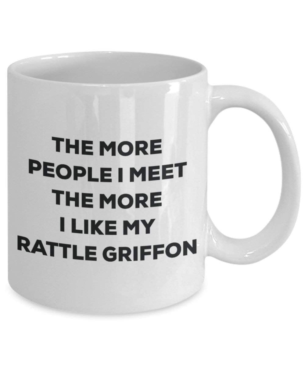 The more people I meet the more I like my Rattle Griffon Mug - Funny Coffee Cup - Christmas Dog Lover Cute Gag Gifts Idea
