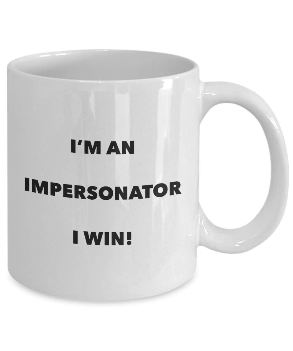 I'm an Impersonator Mug I win - Funny Coffee Cup - Novelty Birthday Christmas Gag Gifts Idea