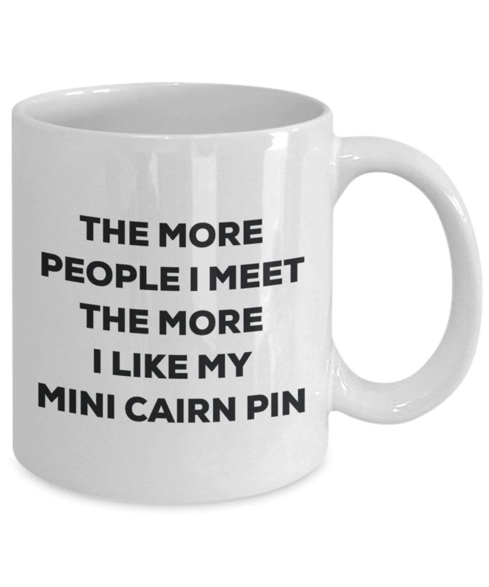 The more people I meet the more I like my Mini Cairn Pin Mug - Funny Coffee Cup - Christmas Dog Lover Cute Gag Gifts Idea
