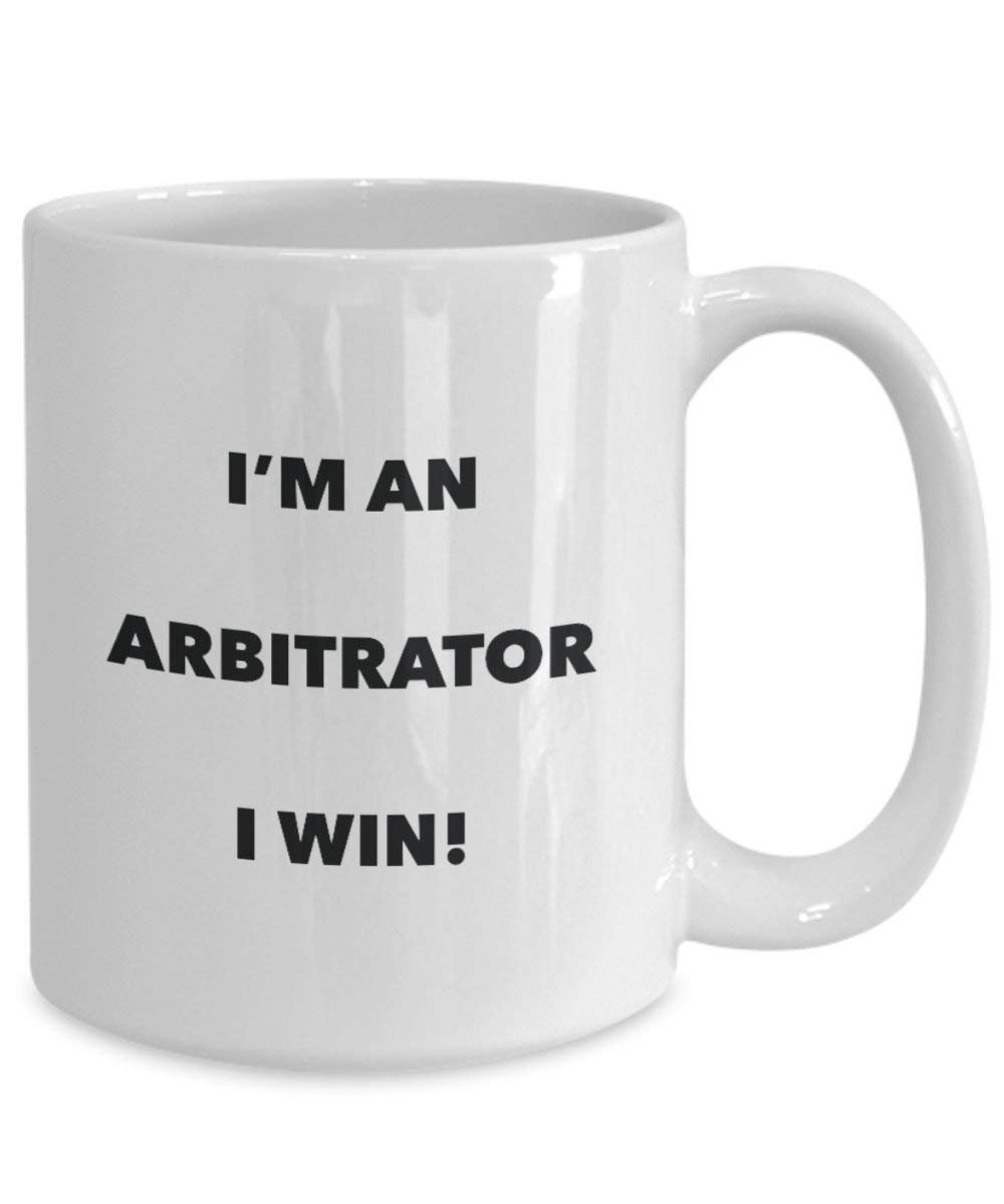 Arbitrator Mug - I'm an Arbitrator I Win! - Funny Coffee Cup - Novelty Birthday Christmas Gag Gifts Idea