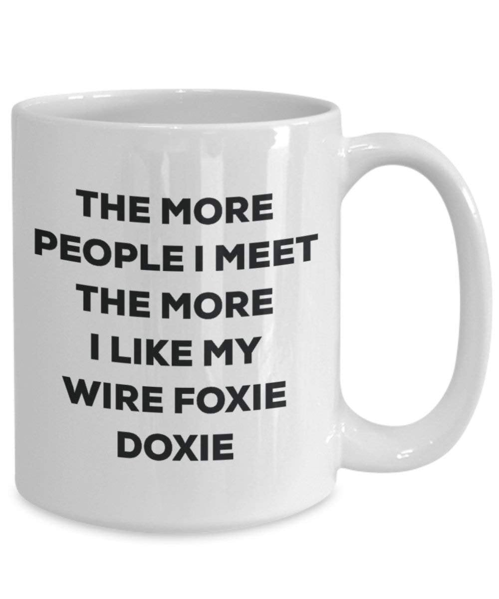 The More People I Meet the More I Like My Draht Foxie Doxie Tasse – Funny Coffee Cup – Weihnachten Hund Lover niedlichen Gag Geschenke Idee