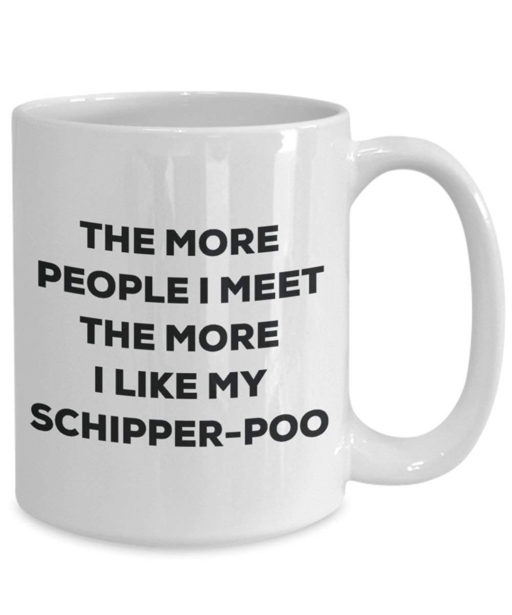 The more people I meet the more I like my Schipper-poo Mug - Funny Coffee Cup - Christmas Dog Lover Cute Gag Gifts Idea