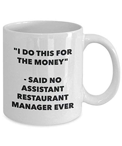 I Do This for The Money - Said No Assistant Restaurant Manager Ever Mug - Funny Coffee Cup - Novelty Birthday Christmas Gag Gifts Idea