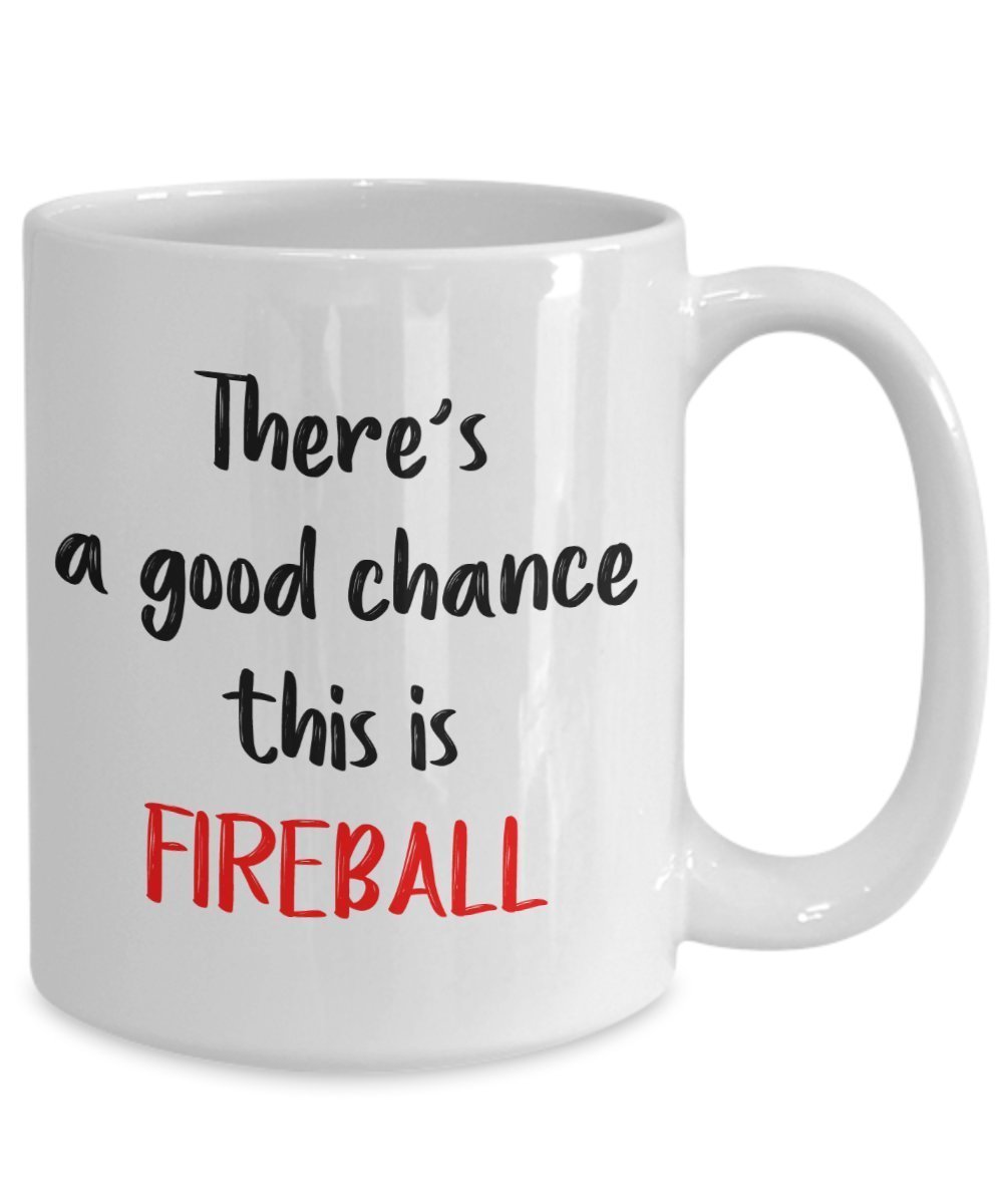 Fireball Whiskey Tasse – There's a good chance this is Fireball – Lustige Teetasse für heiße Kakao – Neuheit Geburtstagsgeschenk