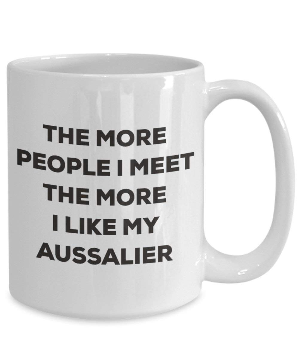 The more people I meet the more I like my Aussalier Mug - Funny Coffee Cup - Christmas Dog Lover Cute Gag Gifts Idea (11oz)