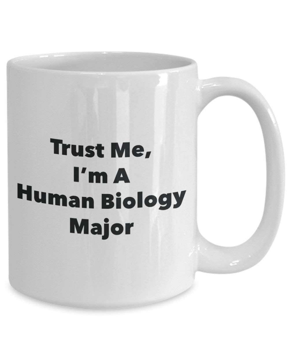 Trust Me, I'm A Human Biology Major Mug - Funny Coffee Cup - Cute Graduation Gag Gifts Ideas for Friends and Classmates (11oz)