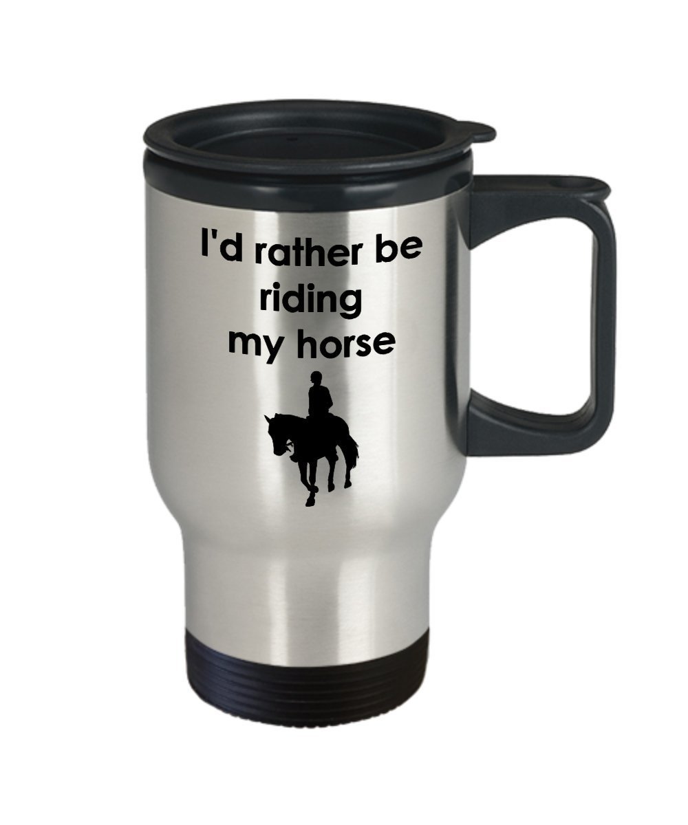 I'D Rather Be Riding My Horse Travel Mug - Funny Tea Hot Cocoa Coffee Insulated Tumbler - Novelty Birthday Christmas Anniversary Gag Gifts Idea
