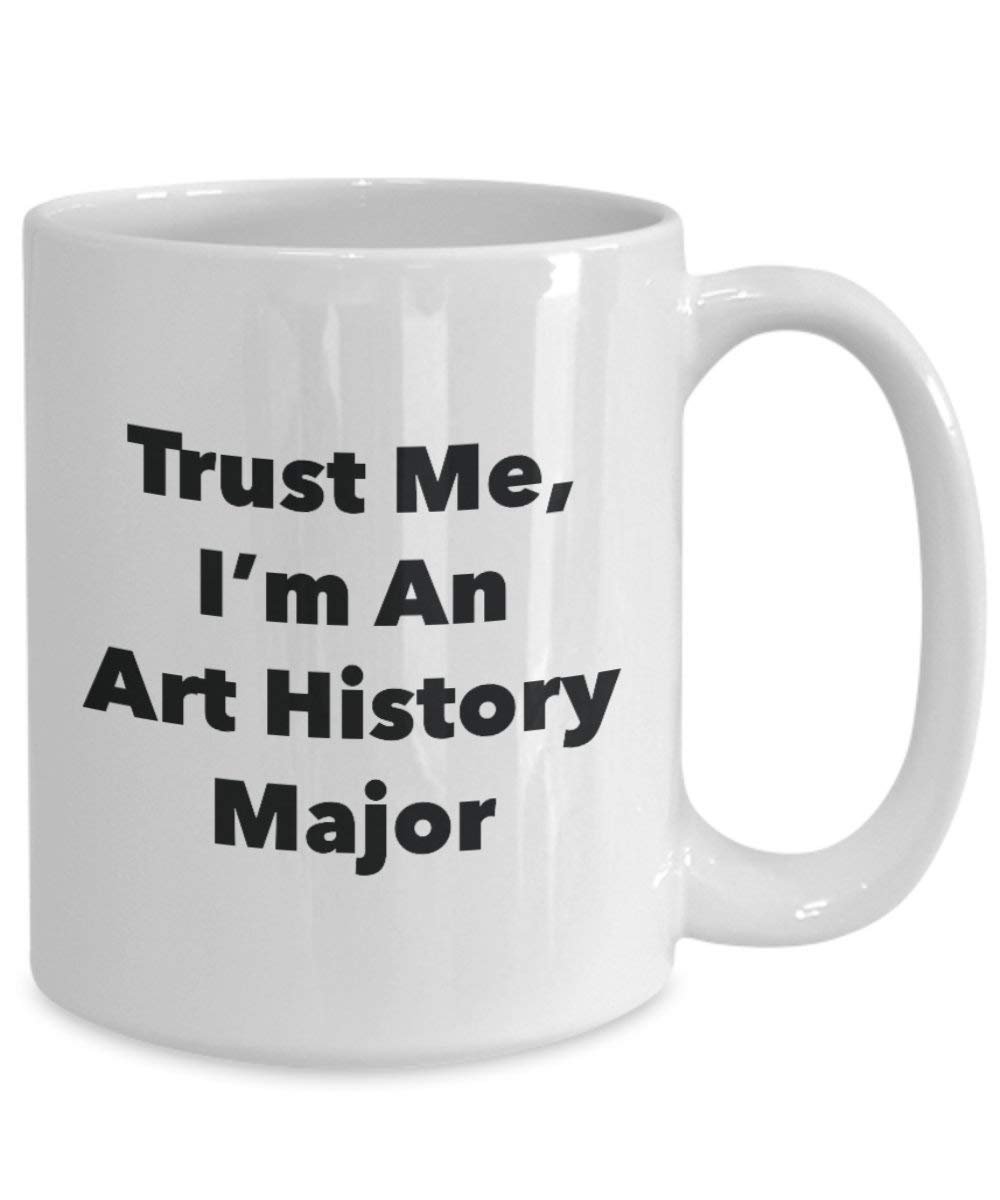 Trust Me, I 'm eine Kunst Geschichte Major Becher – Lustige Kaffee Tasse – Cute Graduation Gag Geschenke Ideen für Freunde und Klassenkameraden