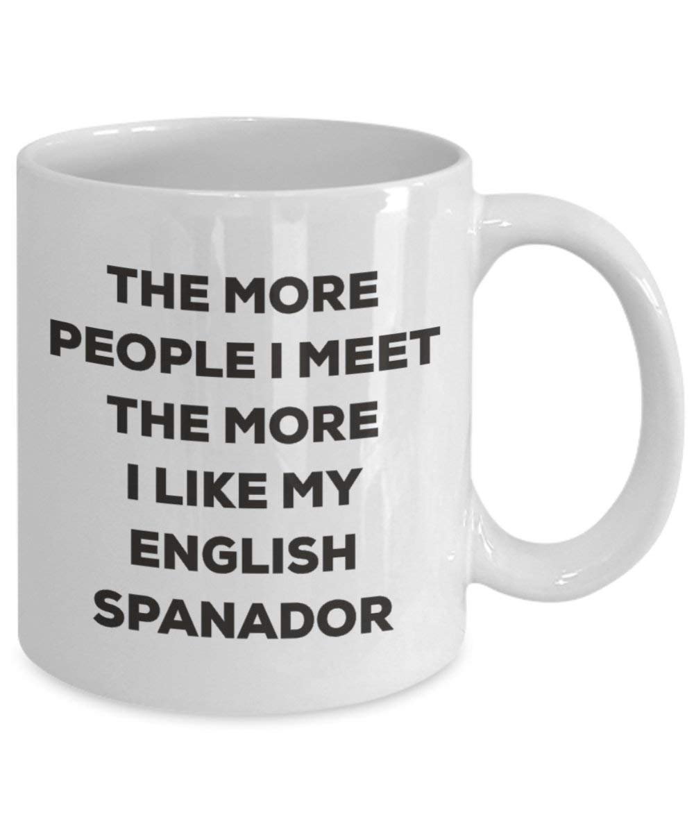 The more people I meet the more I like my English Spanador Mug - Funny Coffee Cup - Christmas Dog Lover Cute Gag Gifts Idea