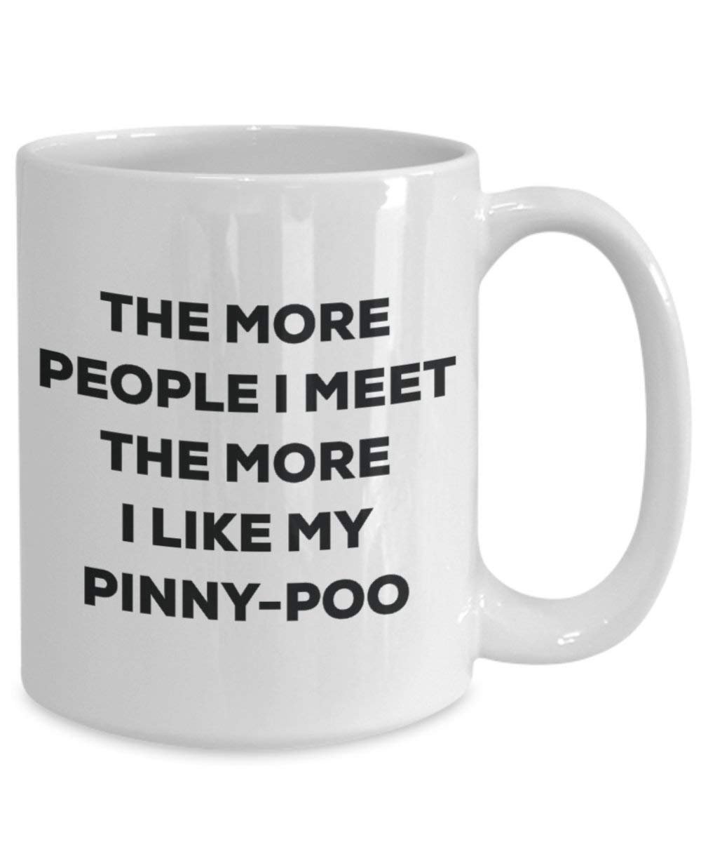 The More People I Meet the More I Like My pinny-poo Tasse – Funny Coffee Cup – Weihnachten Hund Lover niedlichen Gag Geschenke Idee