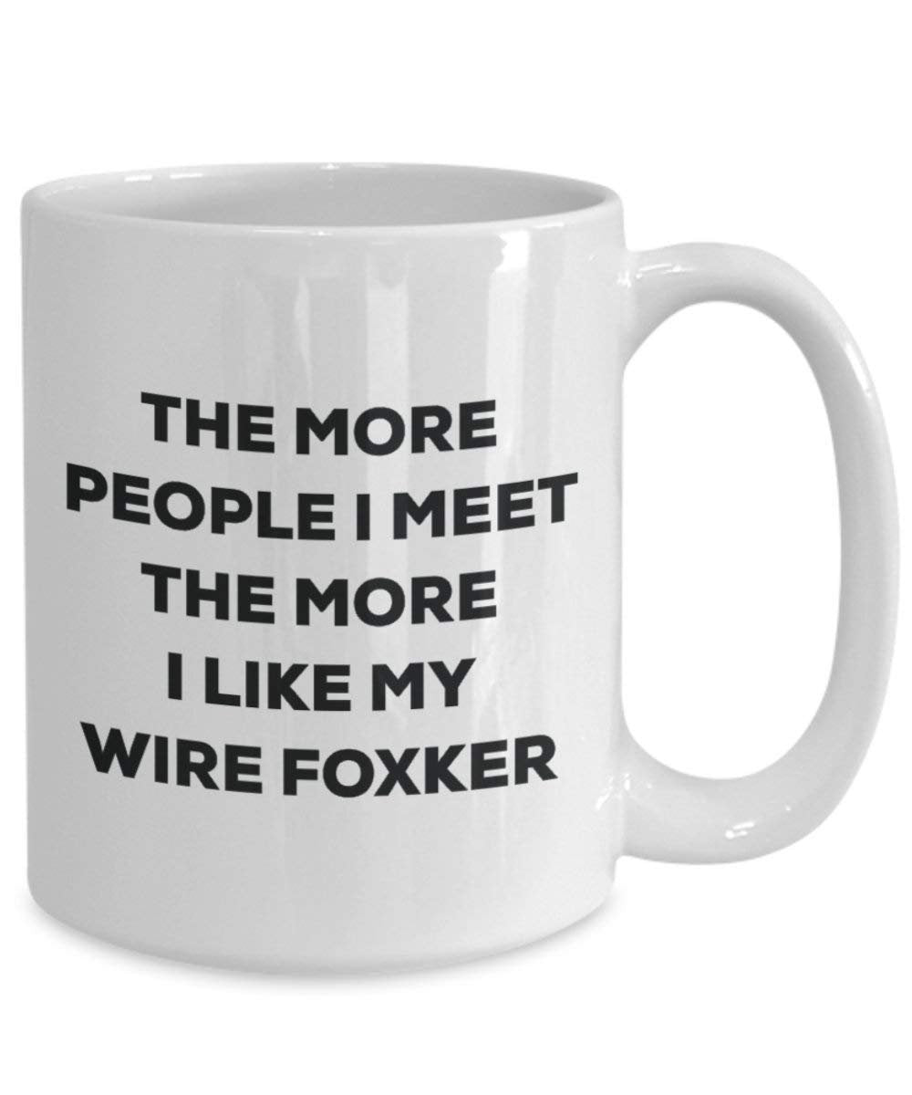 The more people I meet the more I like my Wire Foxker Mug - Funny Coffee Cup - Christmas Dog Lover Cute Gag Gifts Idea