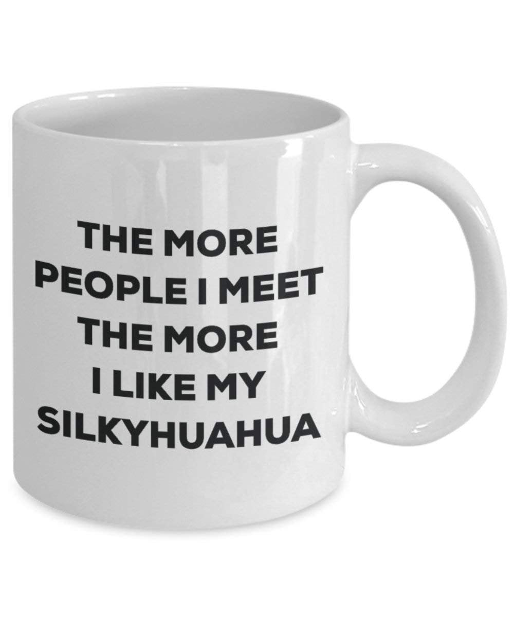 The more people I meet the more I like my Silkyhuahua Mug - Funny Coffee Cup - Christmas Dog Lover Cute Gag Gifts Idea