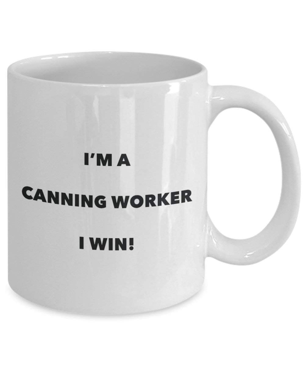 Canning Worker Mug - I'm a Canning Worker I win! - Funny Coffee Cup - Novelty Birthday Christmas Gag Gifts Idea