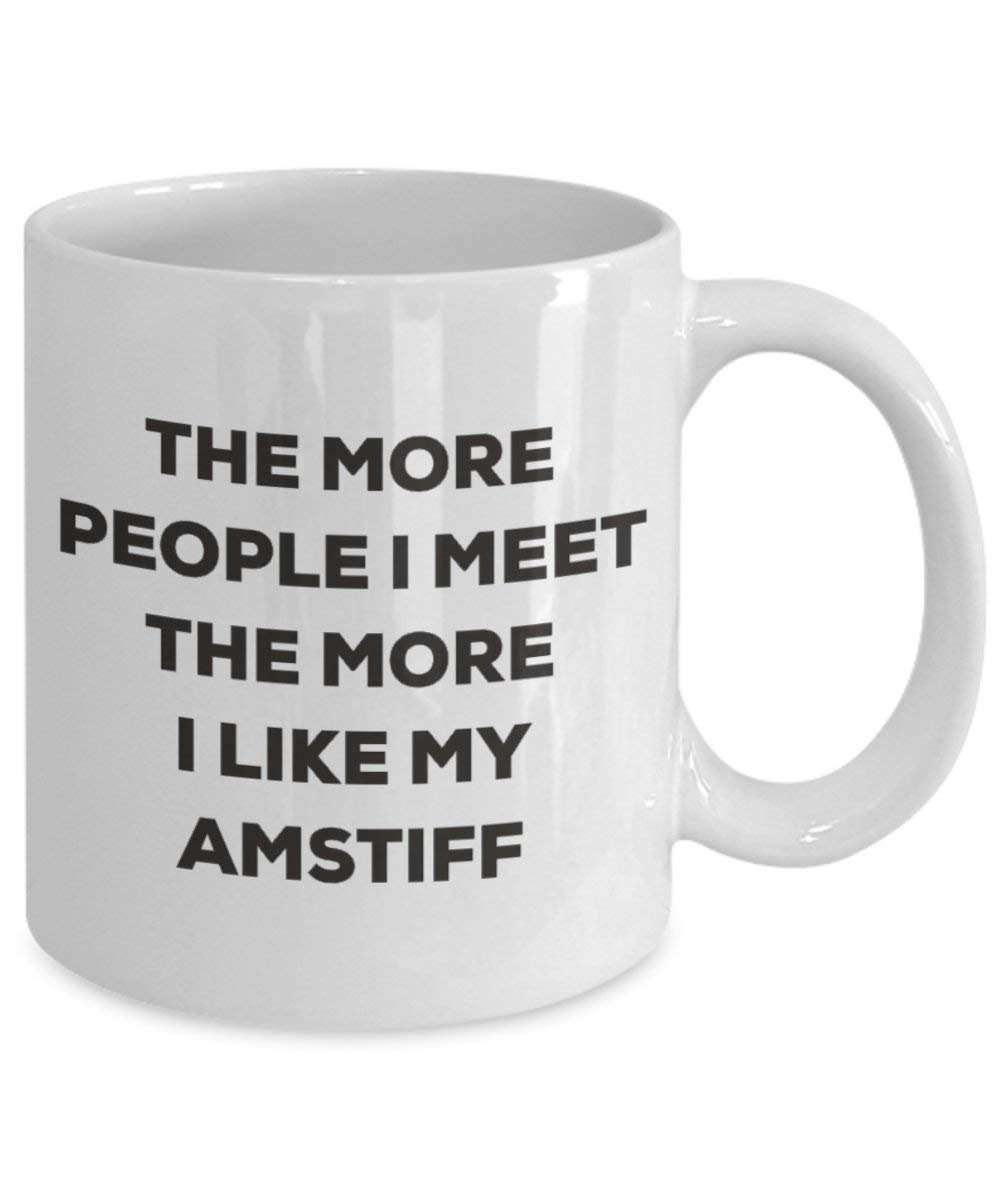 The more people I meet the more I like my Amstiff Mug - Funny Coffee Cup - Christmas Dog Lover Cute Gag Gifts Idea (15oz)