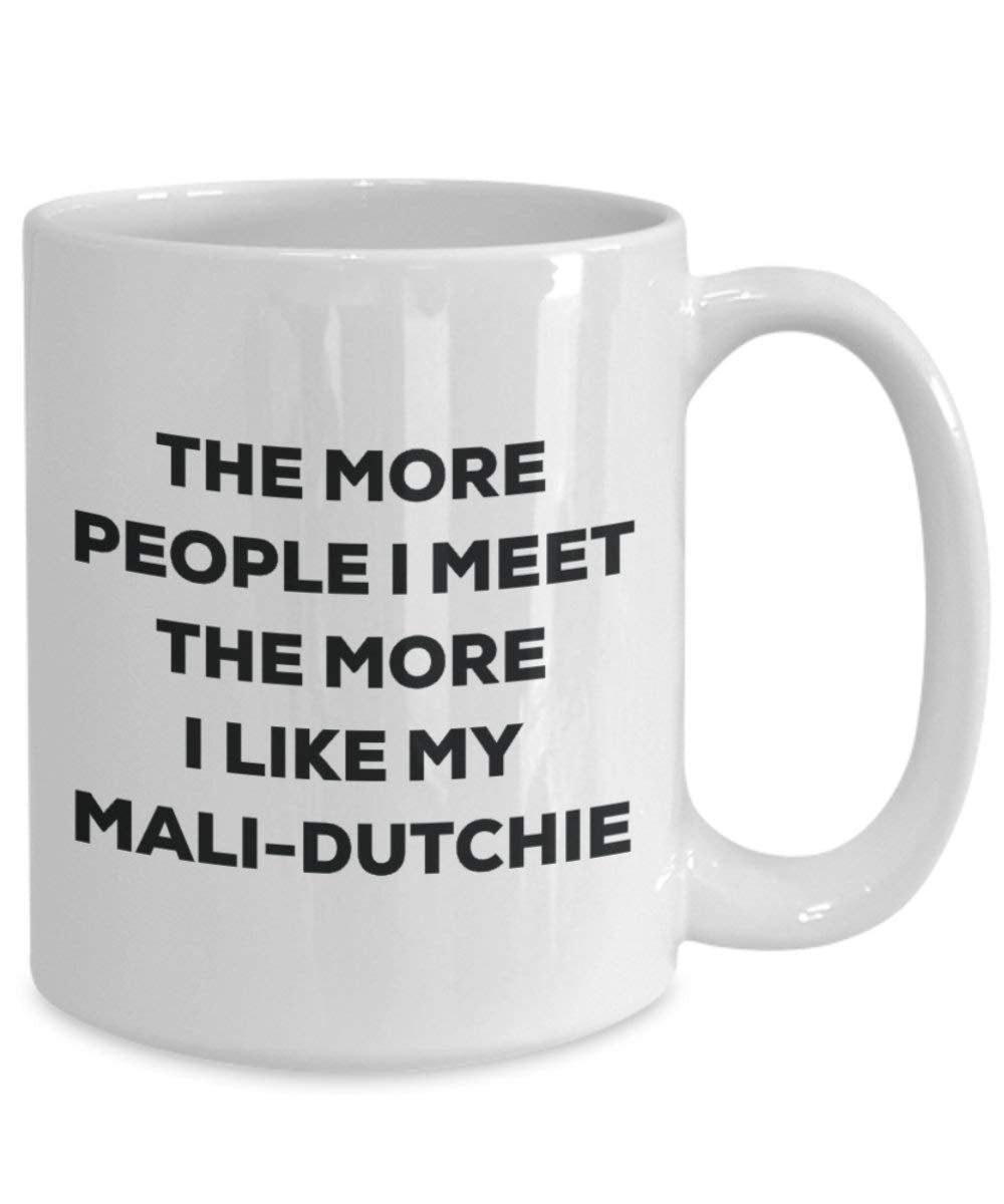 The more people I meet the more I like my Mali-dutchie Mug - Funny Coffee Cup - Christmas Dog Lover Cute Gag Gifts Idea