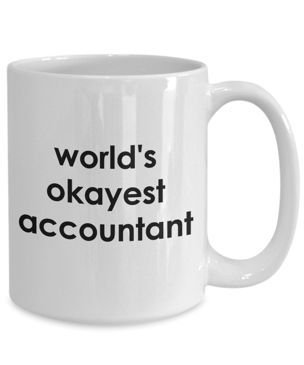Worlds Okayest Accountant Mug - Funny Tea Hot Cocoa Coffee Cup - Novelty Birthday Christmas Anniversary Gag Gifts Idea