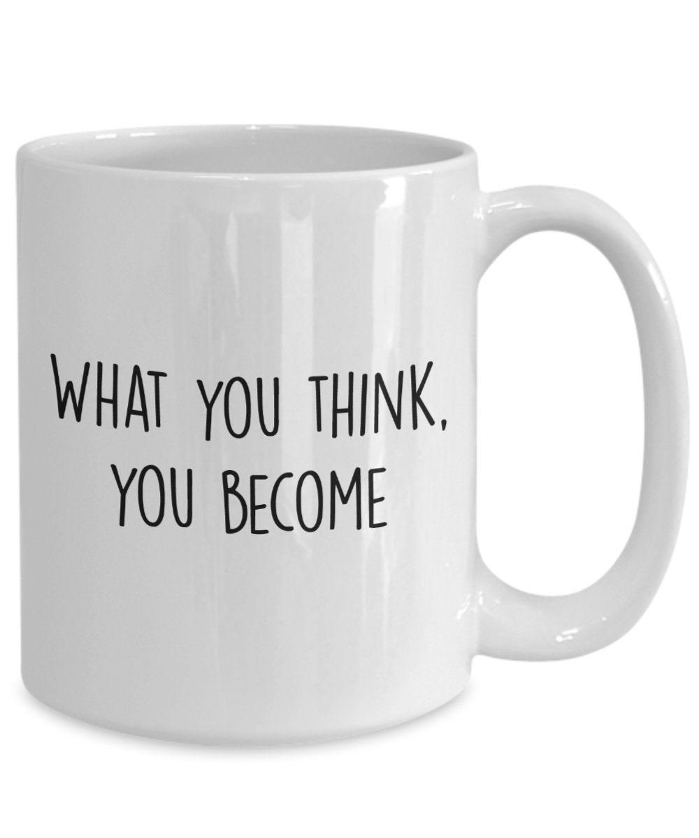 Buddha Quote Mug -What you think, you become - Funny Tea Hot Cocoa Coffee Cup - Novelty Birthday Gift Idea