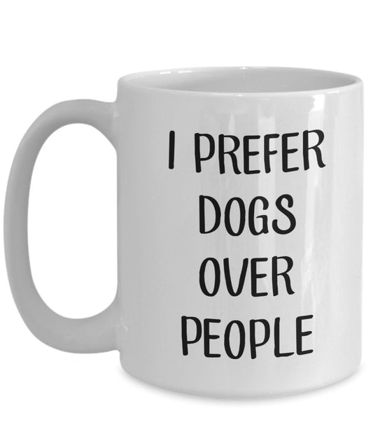 Dog Lover Gift - Coffee Mug with Message I Prefer Dogs Over People - Funny Tea Hot Cocoa Cup - Novelty Birthday Christmas Gag Gifts Idea