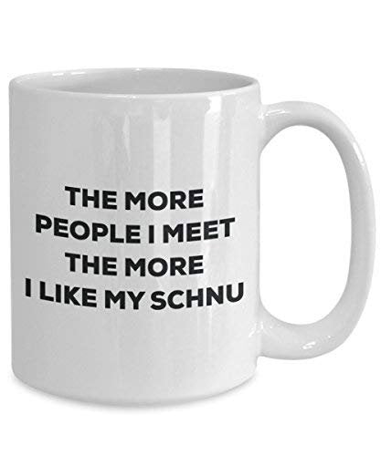 The More People I Meet The More I Like My Schnu Mug - Funny Coffee Cup - Christmas Dog Lover Cute Gag Gifts Idea