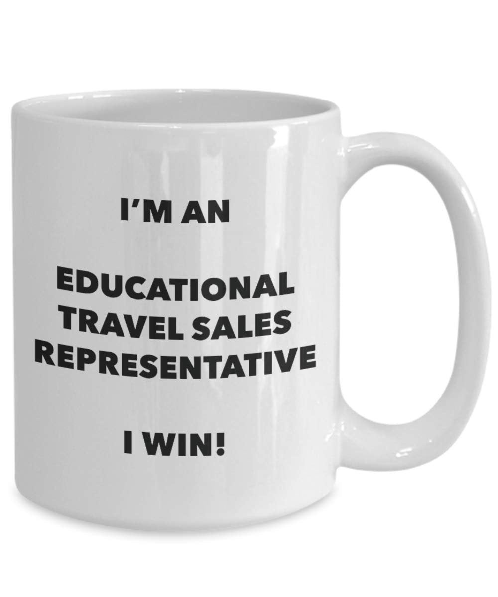 I'm an Educational Travel Sales Representative I win! - Funny Coffee Cup - Novelty Birthday Christmas Gag Gifts Idea